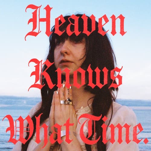 HEAVEN KNOWS WHAT TIME