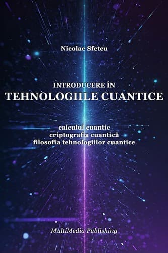 Introducere în tehnologiile cuantice - Calculul cuantic, criptografia cuantică, filosofia tehnologiilor cuantice