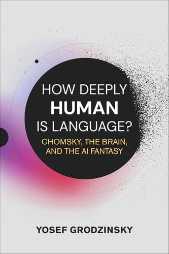 How Deeply Human Is Language? Chomsky, the Brain, and the AI Fantasy