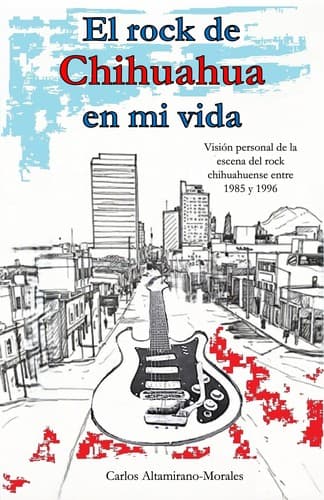 El rock de Chihuahua en mi vida