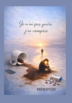 Je n’ai pas guéri, j’ai compris