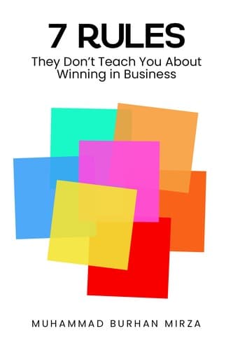 The 7 Rules They Don’t Teach You About Winning in Business