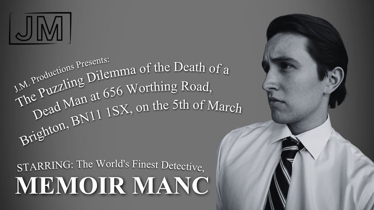 The Puzzling Dilemma of the Death of a Dead Man at 656 Worthing Road, Brighton, BN11 1SX, on the 5th of March Starring: The World's Finest Detective, Memoir Manc