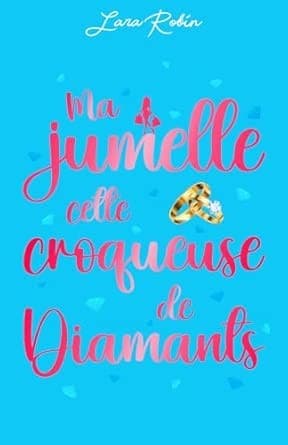Ma jumelle cette croqueuse de diamants