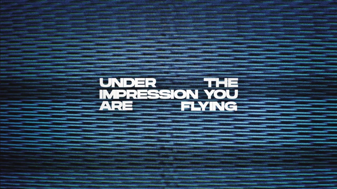 Under The Impression You Are Flying